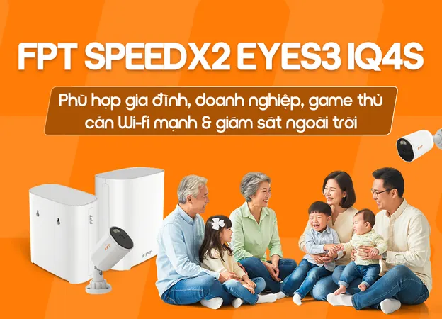 FPT SpeedX2 Eyes3 IQ4S - Internet FPT