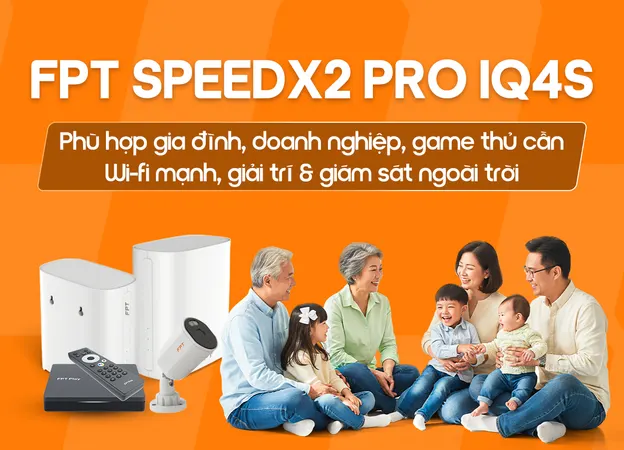 FPT SpeedX2 Pro - IQ4S - Internet FPT