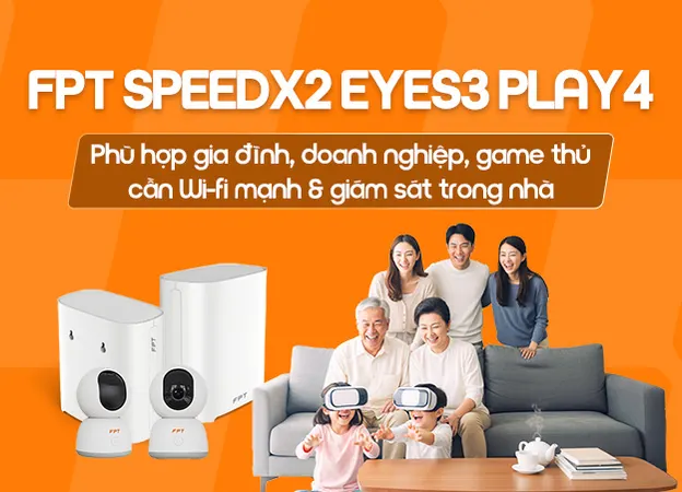 FPT SpeedX2 Eyes3 Play4 - Internet FPT