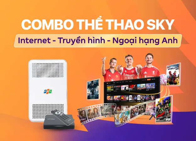 Lắp đặt Combo SKY FPT giá rẻ